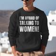 I'm Afraid Of Talking To Women Introvert Pick Up Line Unisex Sweatshirt I'm Afraid Of Talking To Women Introvert Pick Up Line Unisex Sweatshirt