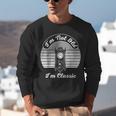 I'm Not Old I'm Classic Nostalgia Unisex Sweatshirt