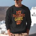 Introvert Humor My Therapist Gave Up Sarcastic Unisex Sweatshirt