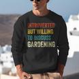Introverted But Willing To Discuss Gardening Hobby Unisex Sweatshirt Introverted But Willing To Discuss Gardening Hobby Unisex Sweatshirt