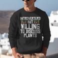 Introverted But Willing To Discuss Plants Gardening Unisex Sweatshirt Introverted But Willing To Discuss Plants Gardening Unisex Sweatshirt