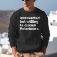 Introverted But Willing To Discuss Polarbears Introvert Say Unisex Sweatshirt Introverted But Willing To Discuss Polarbears Introvert Say Unisex Sweatshirt