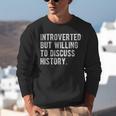 Introverted But Willing To Discuss Histroy Quote Unisex Sweatshirt