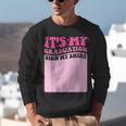 It's My Graduation Sign My Shirt Groovy Girls Graduation Unisex Sweatshirt