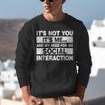Its Not You Its Me And My Need For No Social Introvert Unisex Sweatshirt