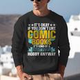 Its Okay If You Dont Like Comic Books Unisex Sweatshirt Its Okay If You Dont Like Comic Books Unisex Sweatshirt