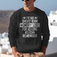 I'Ve Had Short Term Memory Loss Quote Old Person Humor Unisex Sweatshirt