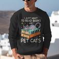I Just Want To Read Books And Pet Cats Bookish Bookworm Unisex Sweatshirt