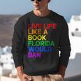 Live Life Like A Book Florida Would Ban LGBTQ Pride Equality Unisex Sweatshirt