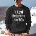 If Lost Return To The 90s Retro Throwback Nostalgia Apparel Unisex Sweatshirt