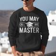 You May Call Me Master For Masters Degree Graduation Unisex Sweatshirt