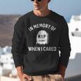 In Memory Of When I Cared Adult Humor Don't Care Unisex Sweatshirt In Memory Of When I Cared Adult Humor Don't Care Unisex Sweatshirt