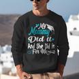 My Mommy Did It Tee Graduation Graduated Mom Proud Children Unisex Sweatshirt