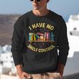 I Have No Shelf Control Librarian Books Reader Library Book Unisex Sweatshirt