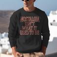Nostalgia Isn't What It Used To Be Retro 70s 80s Nostalgic Unisex Sweatshirt