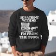 Be Patient With Me I'm From The 1900s Over The Hill Unisex Sweatshirt Be Patient With Me I'm From The 1900s Over The Hill Unisex Sweatshirt