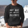 PhD Student Graduation Gift Dont Make Me Use Voice Unisex Sweatshirt