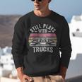 Still Plays With Trucks Nostalgia Classic Unisex Sweatshirt