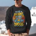 Please Be-Patient I'm From The 1900S Retro Sarcastic Saying Unisex Sweatshirt Please Be-Patient I'm From The 1900S Retro Sarcastic Saying Unisex Sweatshirt