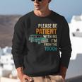 Please Be Patient With Me I'm From The 1900s Vintage For Man Unisex Sweatshirt Please Be Patient With Me I'm From The 1900s Vintage For Man Unisex Sweatshirt