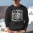 Reading Pajamas If It Involves Books And Pajamas Count Me In Unisex Sweatshirt