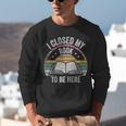 Retro Vintage I Closed My Book To Be Here Book Lover Reading Unisex Sweatshirt