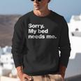 Sorry My Bed Needs Me Deadpan Design For Introverts Unisex Sweatshirt Sorry My Bed Needs Me Deadpan Design For Introverts Unisex Sweatshirt