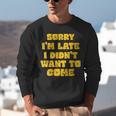 SORRY I'M LATE I DIDN'T WANT TO COME FUNNY INTROVERT PRESENT Unisex Sweatshirt SORRY I'M LATE I DIDN'T WANT TO COME FUNNY INTROVERT PRESENT Unisex Sweatshirt