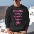Trust Me I Have A Master's Degree Graduation Unisex Sweatshirt