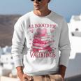 All Booked For Valentine Books Lover Teacher Floral Unisex Sweatshirt All Booked For Valentine Books Lover Teacher Floral Unisex Sweatshirt