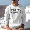 Be Careful Or You’Ll End Up In My Book Unisex Sweatshirt