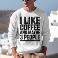 I Like Coffee & May Be 3 People Coffee Lover Introvert Unisex Sweatshirt I Like Coffee & May Be 3 People Coffee Lover Introvert Unisex Sweatshirt