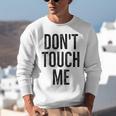 Don't Touch Me Introvert Antisocial Introverted Unisex Sweatshirt