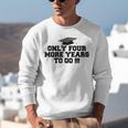 Only Four More Years To Go Middle School Graduation Unisex Sweatshirt