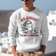 Go Away I´m Introverting Stay Home Socially Awkward Unisex Sweatshirt