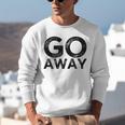 Go Away Sarcastic Antisocial Introvert Saying Unisex Sweatshirt