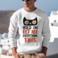Hold On Let Me Overthink This Anxiety Introvert Overthinking Unisex Sweatshirt