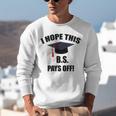 I Hope This BS Pays Off College Graduation Unisex Sweatshirt