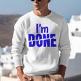 I'm Done Sarcastic Introvert Introversion Unisex Sweatshirt I'm Done Sarcastic Introvert Introversion Unisex Sweatshirt
