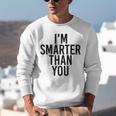 I'M SMARTER THAN YOU Shirt Graduation School Idea Unisex Sweatshirt