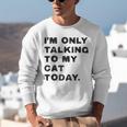 I'm Only Talking To My Cat Today Introvert Chalk Unisex Sweatshirt I'm Only Talking To My Cat Today Introvert Chalk Unisex Sweatshirt