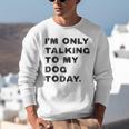 I'm Only Talking To My Dog Today Introvert Unisex Sweatshirt