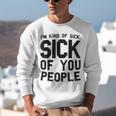 Introvert Men Women Sarcastic Saying Sick Of People Unisex Sweatshirt