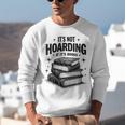 It's Not Hoarding If It's Books Book Lover Readers Unisex Sweatshirt It's Not Hoarding If It's Books Book Lover Readers Unisex Sweatshirt