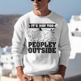 It's Way Too Peopley Outside Anti Social Introvert Unisex Sweatshirt It's Way Too Peopley Outside Anti Social Introvert Unisex Sweatshirt
