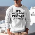 It's Way To Peopley Outside Introvert Unisex Sweatshirt It's Way To Peopley Outside Introvert Unisex Sweatshirt