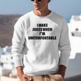 I Make Jokes When Im Uncomfortable Sarcastic Introvert Unisex Sweatshirt