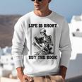 Life Is Short Buy The Book Skeleton Book Lover Reading Unisex Sweatshirt Life Is Short Buy The Book Skeleton Book Lover Reading Unisex Sweatshirt