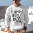In Memory Of When I Cared Apathetic Sarcastic FED-UP Unisex Sweatshirt