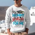 My Mommy Is A Graduate Shirt Matching Family Graduation Unisex Sweatshirt